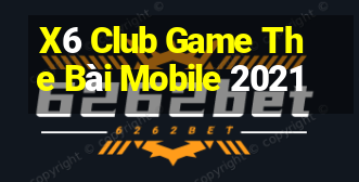 X6 Club Game The Bài Mobile 2021