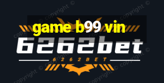 game b99 vin