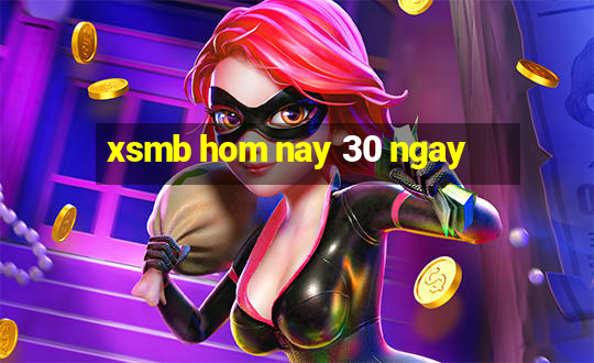 xsmb hom nay 30 ngay