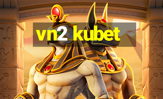 vn2 kubet