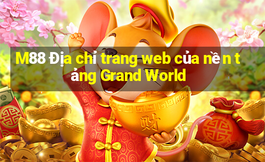 M88 Địa chỉ trang web của nền tảng Grand World