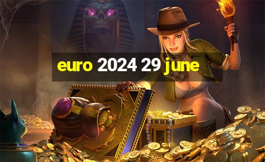 euro 2024 29 june