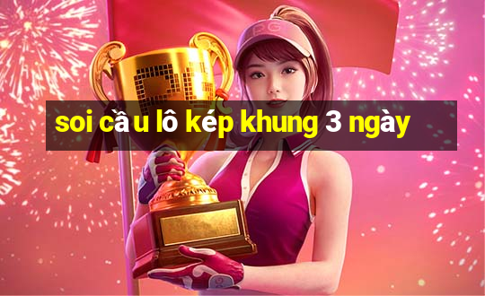 soi cầu lô kép khung 3 ngày