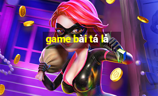 game bai ta la