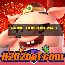 game lam bao mau