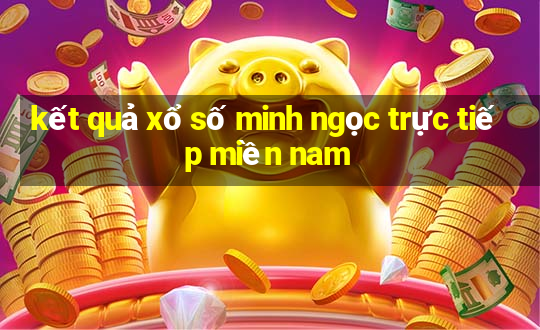 kết quả xổ số minh ngọc trực tiếp miền nam