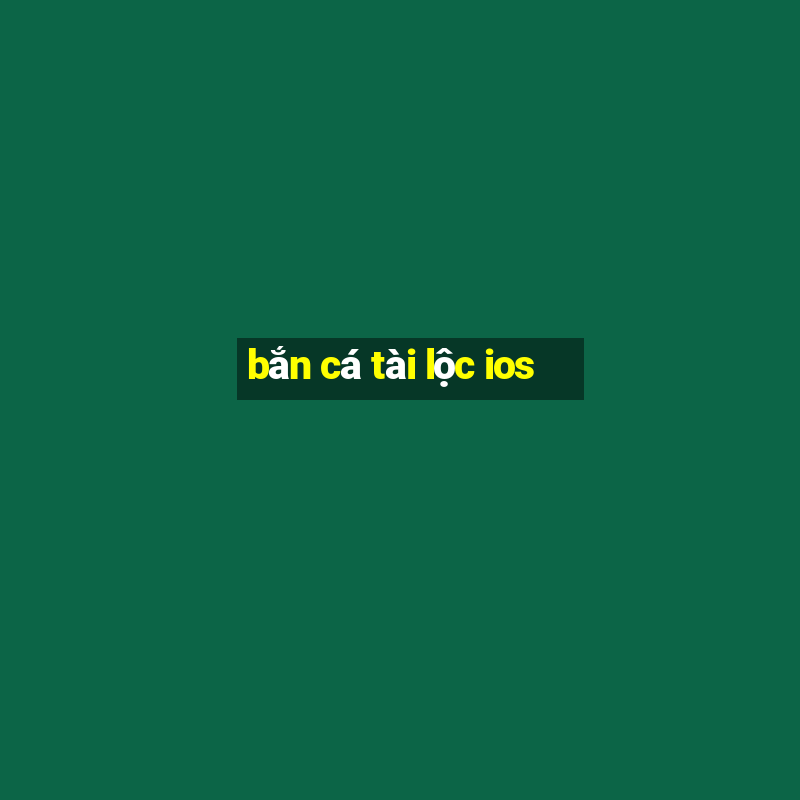 bắn cá tài lộc ios