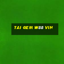 tai gem w88 vin