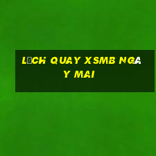 Lịch quay XSMB ngày mai