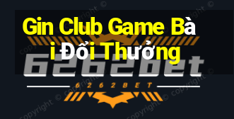 Gin Club Game Bài Đổi Thưởng