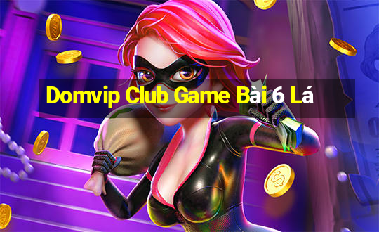 Domvip Club Game Bài 6 Lá