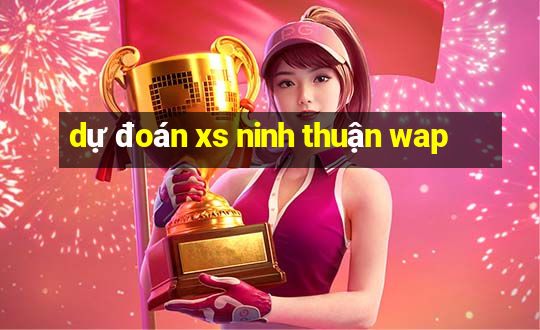 dự đoán xs ninh thuận wap