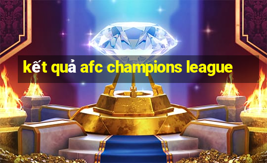 kết quả afc champions league