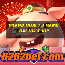 Grand Club Tải Game Bài Nhất Vip