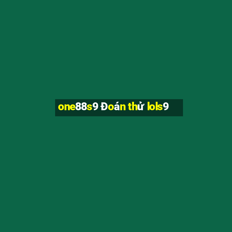 one88s9 Đoán thử lols9