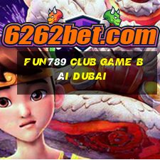 Fun789 Club Game Bài Dubai