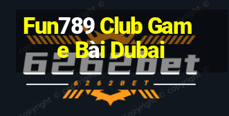 Fun789 Club Game Bài Dubai