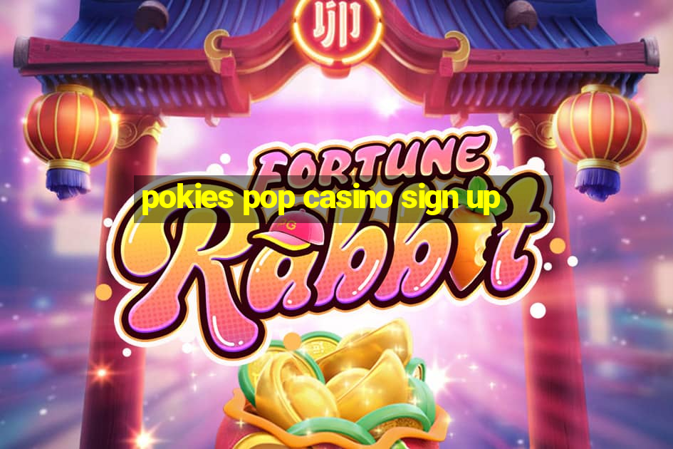 pokies pop casino sign up