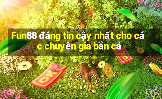 Fun88 đáng tin cậy nhất cho các chuyên gia bắn cá