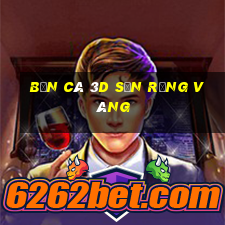 bắn cá 3d săn rồng vàng