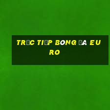 trưc tiếp bóng đá euro