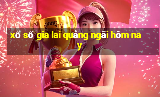 xổ số gia lai quảng ngãi hôm nay