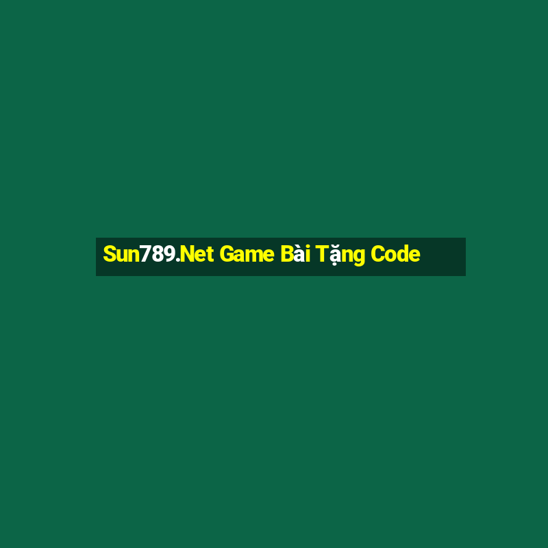 Sun789.Net Game Bài Tặng Code