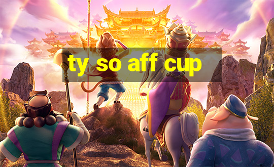 ty so aff cup