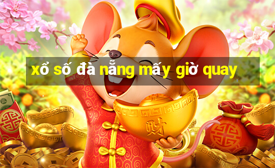 xổ số đà nẵng mấy giờ quay