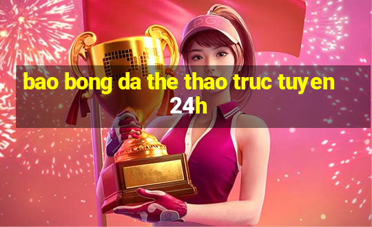 bao bong da the thao truc tuyen 24h