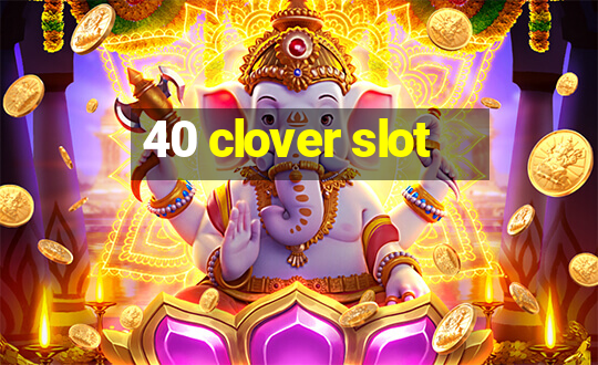 40 clover slot