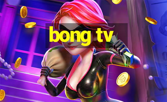 bong tv