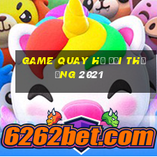 game quay hũ đổi thưởng 2021