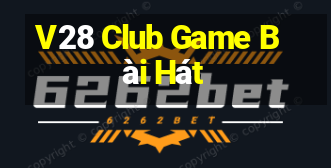 V28 Club Game Bài Hát