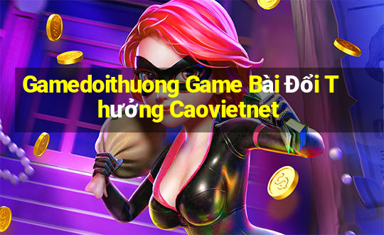 Gamedoithuong Game Bài Đổi Thưởng Caovietnet