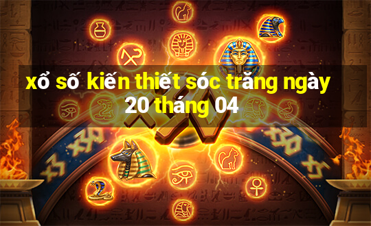 xổ số kiến thiết sóc trăng ngày 20 tháng 04