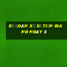 Dự Đoán Xổ Số Tiền Giang ngày 8