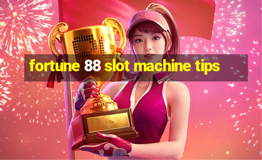 fortune 88 slot machine tips