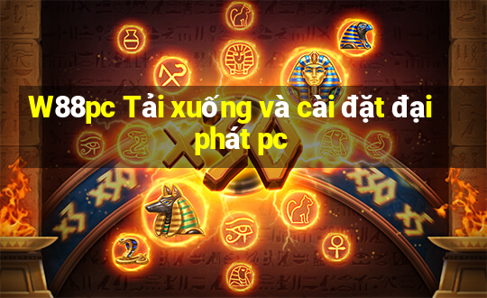 W88pc Tải xuống và cài đặt đại phát pc