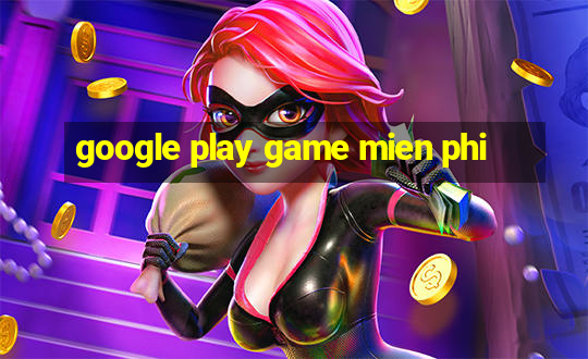 google play game mien phi