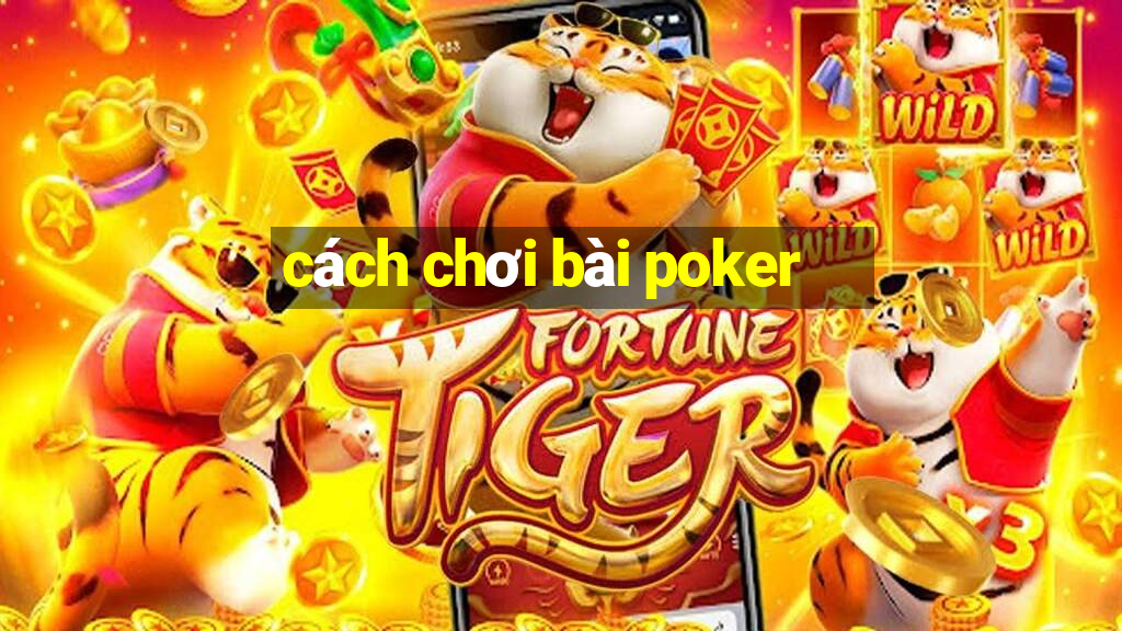 cách chơi bài poker