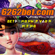 bet9 Đăng nhập vào nền tảng