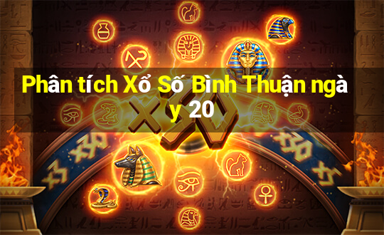 Phân tích Xổ Số Bình Thuận ngày 20