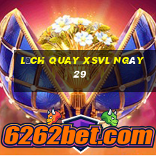 Lịch quay XSVL ngày 29