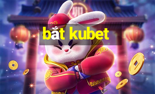 bắt kubet