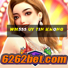 Wm555 Uy Tín Không