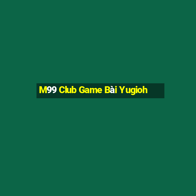 M99 Club Game Bài Yugioh