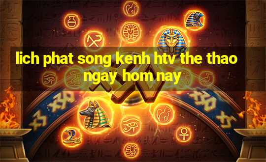 lich phat song kenh htv the thao ngay hom nay