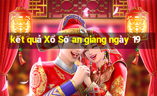 kết quả Xổ Số an giang ngày 19