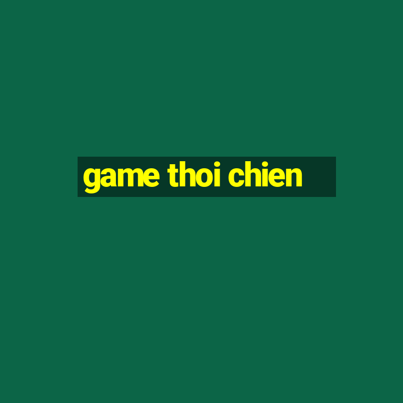 game thoi chien